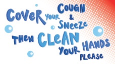 Cover your Cough & Sneeze  Then Clean your Hands Please